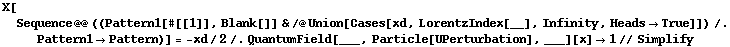 X[Sequence @@ ((Pattern1[#[[1]], Blank[]] & /@ Union[Cases[xd, LorentzIndex[__], Infinity, Heads -> True]]) /. Pattern1 -> Pattern)] = -xd/2 /. QuantumField[___, Particle[UPerturbation], ___][x] -> 1 // Simplify