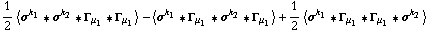 1/2 < σ^k _ 1 '6 σ^k _ 2 '6 Γ _ μ _ 1 '6 Γ _ μ _ 1 > - < σ^k _ 1 '6 Γ _ μ _ 1 '6 σ^k _ 2 '6 Γ _ μ _ 1 > + 1/2 < σ^k _ 1 '6 Γ _ μ _ 1 '6 Γ _ μ _ 1 '6 σ^k _ 2 >