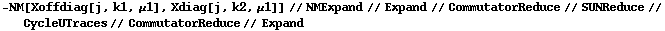 -NM[Xoffdiag[j, k1, μ1], Xdiag[j, k2, μ1]] // NMExpand // Expand // CommutatorReduce // SUNReduce // CycleUTraces // CommutatorReduce // Expand