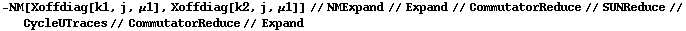 -NM[Xoffdiag[k1, j, μ1], Xoffdiag[k2, j, μ1]] // NMExpand // Expand // CommutatorReduce // SUNReduce // CycleUTraces // CommutatorReduce // Expand