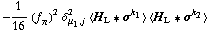 -1/16 (f _ π^(�   ))^2 δ _ (μ _ 1, j)^2 < H _ L '6 σ^k _ 1 > < H _ L '6 σ^k _ 2 >