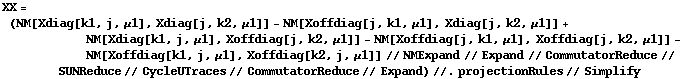 XX = (NM[Xdiag[k1, j, μ1], Xdiag[j, k2, μ1]] - NM[Xoffdiag[j, k1, μ1], Xdiag[j, k2, μ1]] + NM[Xdiag[k1, j, μ1], Xoffdiag[j, k2, μ1]] - NM[Xoffdiag[j, k1, μ1], Xoffdiag[j, k2, μ1]] - NM[Xoffdiag[k1, j, μ1], Xoffdiag[k2, j, μ1]] // NMExpand // Expand // CommutatorReduce // SUNReduce // CycleUTraces // CommutatorReduce // Expand) //. projectionRules // Simplify
