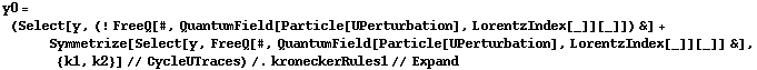 y0 = (Select[y, (! FreeQ[#, QuantumField[Particle[UPerturbation], LorentzIndex[_]][_]]) &] + Symmetrize[Select[y, FreeQ[#, QuantumField[Particle[UPerturbation], LorentzIndex[_]][_]] &], {k1, k2}] // CycleUTraces) /. kroneckerRules1 // Expand