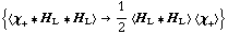 {< χ _ + '6 H _ L '6 H _ L > -> 1/2 < H _ L '6 H _ L > < χ _ + >}