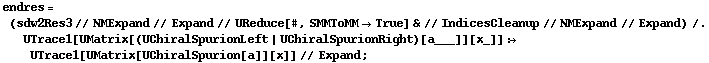 endres = (sdw2Res3 // NMExpand // Expand // UReduce[#, SMMToMM -> True] & // IndicesCleanup // NMExpand // Expand) /. UTrace1[UMatrix[(UChiralSpurionLeft | UChiralSpurionRight)[a___]][x_]] :> UTrace1[UMatrix[UChiralSpurion[a]][x]] // Expand ;