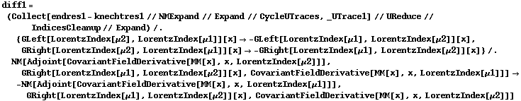 diff1 = (Collect[endres1 - knechtres1 // NMExpand // Expand // CycleUTraces, _UTrace1] // UReduce //  IndicesCleanup // Expand) /. {GLeft[LorentzIndex[μ2], LorentzIndex[μ1]][x] -> -GLeft[LorentzIndex[μ1], LorentzIndex[μ2]][x], GRight[LorentzIndex[μ2], LorentzIndex[μ1]][x] -> -GRight[LorentzIndex[μ1], LorentzIndex[μ2]][x]} /. NM[Adjoint[CovariantFieldDerivative[MM[x], x, LorentzIndex[μ2]]], GRight[LorentzIndex[μ1], LorentzIndex[μ2]][x], CovariantFieldDerivative[MM[x], x, LorentzIndex[μ1]]] -> -NM[Adjoint[CovariantFieldDerivative[MM[x], x, LorentzIndex[μ1]]], GRight[LorentzIndex[μ1], LorentzIndex[μ2]][x], CovariantFieldDerivative[MM[x], x, LorentzIndex[μ2]]]