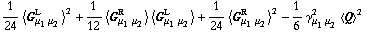 1/24 < G _ (μ _ 1 μ _ 2)^L >^2 + 1/12 < G _ (μ _ 1 μ _ 2)^R > < G _ (μ _ 1 μ _ 2)^L > + 1/24 < G _ (μ _ 1 μ _ 2)^R >^2 - 1/6 γ _ (μ _ 1 μ _ 2)^2 < Q >^2