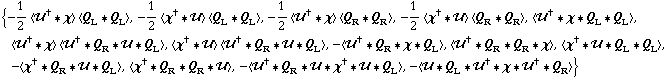 {-1/2 < ��^† '6 χ > < Q _ L '6 Q _ L >, -1/2 < χ^† '6 �� > < Q _ L '6 Q _ L >, -1/2 < ��^† '6 χ > < Q _ R '6 Q _ R >, -1/2 < χ^† '6 �� > < Q _ R '6 Q _ R >, < ��^† '6 χ '6 Q _ L '6 Q _ L >, < ��^† '6 χ > < ��^† '6 Q _ R '6 �� '6 Q _ L >, < χ^† '6 �� > < ��^† '6 Q _ R '6 �� '6 Q _ L >, -< ��^† '6 Q _ R '6 χ '6 Q _ L >, < ��^† '6 Q _ R '6 Q _ R '6 χ >, < χ^† '6 �� '6 Q _ L '6 Q _ L >, -< χ^† '6 Q _ R '6 �� '6 Q _ L >, < χ^† '6 Q _ R '6 Q _ R '6 �� >, -< ��^† '6 Q _ R '6 �� '6 χ^† '6 �� '6 Q _ L >, -< �� '6 Q _ L '6 ��^† '6 χ '6 ��^† '6 Q _ R >}