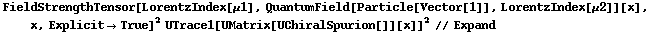 FieldStrengthTensor[LorentzIndex[μ1], QuantumField[Particle[Vector[1]], LorentzIndex[μ2]][x], x, Explicit -> True]^2 UTrace1[UMatrix[UChiralSpurion[]][x]]^2 // Expand