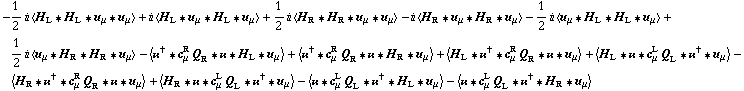 -1/2 i < H _ L '6 H _ L '6 u _ μ '6 u _ μ > + i < H _ L '6 u _ μ '6 H _ L '6 u _ μ > + 1/2 i < H _ R '6 H _ R '6 u _ μ '6 u _ μ > - i < H _ R '6 u _ μ '6 H _ R '6 u _ μ > - 1/2 i < u _ μ '6 H _ L '6 H _ L '6 u _ μ > + 1/2 i < u _ μ '6 H _ R '6 H _ R '6 u _ μ > - < ��^† '6 c _ μ^R Q _ R '6 �� '6 H _ L '6 u _ μ > + < ��^† '6 c _ μ^R Q _ R '6 �� '6 H _ R '6 u _ μ > + < H _ L '6 ��^† '6 c _ μ^R Q _ R '6 �� '6 u _ μ > + < H _ L '6 �� '6 c _ μ^L Q _ L '6 ��^† '6 u _ μ > - < H _ R '6 ��^† '6 c _ μ^R Q _ R '6 �� '6 u _ μ > + < H _ R '6 �� '6 c _ μ^L Q _ L '6 ��^† '6 u _ μ > - < �� '6 c _ μ^L Q _ L '6 ��^† '6 H _ L '6 u _ μ > - < �� '6 c _ μ^L Q _ L '6 ��^† '6 H _ R '6 u _ μ >