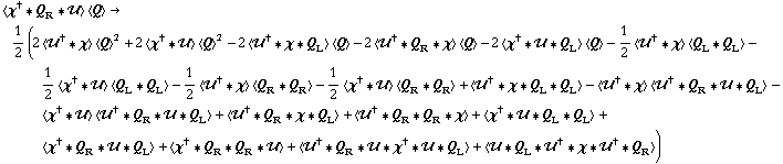 < χ^† '6 Q _ R '6 �� > < Q > -> 1/2 (2 < ��^† '6 χ > < Q >^2 + 2 < χ^† '6 �� > < Q >^2 - 2 < ��^† '6 χ '6 Q _ L > < Q > - 2 < ��^† '6 Q _ R '6 χ > < Q > - 2 < χ^† '6 �� '6 Q _ L > < Q > - 1/2 < ��^† '6 χ > < Q _ L '6 Q _ L > - 1/2 < χ^† '6 �� > < Q _ L '6 Q _ L > - 1/2 < ��^† '6 χ > < Q _ R '6 Q _ R > - 1/2 < χ^† '6 �� > < Q _ R '6 Q _ R > + < ��^† '6 χ '6 Q _ L '6 Q _ L > - < ��^† '6 χ > < ��^† '6 Q _ R '6 �� '6 Q _ L > - < χ^† '6 �� > < ��^† '6 Q _ R '6 �� '6 Q _ L > + < ��^† '6 Q _ R '6 χ '6 Q _ L > + < ��^† '6 Q _ R '6 Q _ R '6 χ > + < χ^† '6 �� '6 Q _ L '6 Q _ L > + < χ^† '6 Q _ R '6 �� '6 Q _ L > + < χ^† '6 Q _ R '6 Q _ R '6 �� > + < ��^† '6 Q _ R '6 �� '6 χ^† '6 �� '6 Q _ L > + < �� '6 Q _ L '6 ��^† '6 χ '6 ��^† '6 Q _ R >)