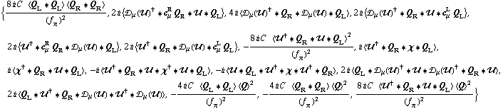 {(8 i C^(  ) < Q _ L '6 Q _ L > < Q _ R '6 Q _ R >)/(f _ π^(�   ))^2, 2 i < �s _ μ(��)^† '6 c _ μ^R Q _ R '6 �� '6 Q _ L >, 4 i < �s _ μ(��)^† '6 Q _ R '6 �s _ μ(��) '6 Q _ L >, 2 i < �s _ μ(��)^† '6 Q _ R '6 �� '6 c _ μ^L Q _ L >, 2 i < ��^† '6 c _ μ^R Q _ R '6 �s _ μ(��) '6 Q _ L >, 2 i < ��^† '6 Q _ R '6 �s _ μ(��) '6 c _ μ^L Q _ L >, -(8 i C^(  ) < ��^† '6 Q _ R '6 �� '6 Q _ L >^2)/(f _ π^(�   ))^2, i < ��^† '6 Q _ R '6 χ '6 Q _ L >, i < χ^† '6 Q _ R '6 �� '6 Q _ L >, -i < ��^† '6 Q _ R '6 �� '6 χ^† '6 �� '6 Q _ L >, -i < �� '6 Q _ L '6 ��^† '6 χ '6 ��^† '6 Q _ R >, 2 i < Q _ L '6 �s _ μ(��)^† '6 �� '6 �s _ μ(��)^† '6 Q _ R '6 �� >, 2 i < Q _ L '6 ��^† '6 Q _ R '6 �s _ μ(��) '6 ��^† '6 �s _ μ(��) >, -(4 i C^(  ) < Q _ L '6 Q _ L > < Q >^2)/(f _ π^(�   ))^2, -(4 i C^(  ) < Q _ R '6 Q _ R > < Q >^2)/(f _ π^(�   ))^2, (8 i C^(  ) < ��^† '6 Q _ R '6 �� '6 Q _ L > < Q >^2)/(f _ π^(�   ))^2}