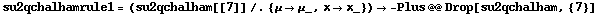 su2qchalhamrule1 = (su2qchalham[[7]] /. {μ -> μ_, x -> x_}) -> -Plus @@ Drop[su2qchalham, {7}]