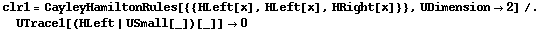 clr1 = CayleyHamiltonRules[{{HLeft[x], HLeft[x], HRight[x]}}, UDimension -> 2] /. UTrace1[(HLeft | USmall[_])[_]] -> 0