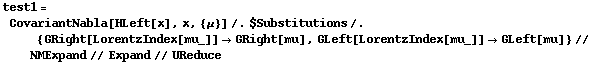 test1 = CovariantNabla[HLeft[x], x, {μ}] /. $Substitutions /. {GRight[LorentzIndex[mu_]] -> GRight[mu], GLeft[LorentzIndex[mu_]] -> GLeft[mu]} // NMExpand // Expand // UReduce