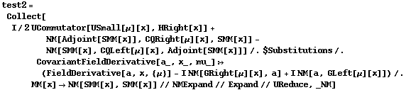 test2 = Collect[ I/2 UCommutator[USmall[μ][x], HRight[x]] + NM[Adjoint[SMM[x]], CQRight[μ][x], SMM[x]] - NM[SMM[x], CQLeft[μ][x], Adjoint[SMM[x]]] /. $Substitutions /. CovariantFieldDerivative[a_, x_, mu_] :> (FieldDerivative[a, x, {μ}] - I NM[GRight[μ][x], a] + I NM[a, GLeft[μ][x]]) /. MM[x] -> NM[SMM[x], SMM[x]] // NMExpand // Expand // UReduce, _NM]
