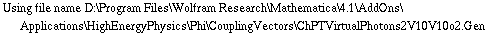 Using file name D:\\Program Files\\Wolfram Research\\Mathematica\\4.1\\AddOns\\Applications\\HighEnergyPhysics\\Phi\\CouplingVectors\\ChPTVirtualPhotons2V10V10o2.Gen