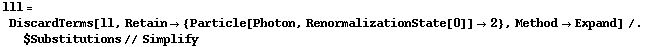 lll = DiscardTerms[ll, Retain -> {Particle[Photon, RenormalizationState[0]] -> 2}, Method -> Expand] /. $Substitutions // Simplify