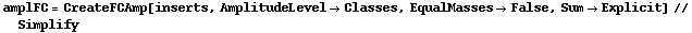 amplFC = CreateFCAmp[inserts, AmplitudeLevel -> Classes, EqualMasses -> False, Sum -> Explicit] // Simplify