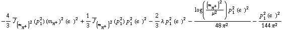 -4/3 Overscript[J, _] _ (m _ π^+^(�   ))^2(p _ 1^2) (m _ π^+^(�   ))^2 (e^(  ))^2 + 1/3 Overscript[J, _] _ (m _ π^+^(�   ))^2(p _ 1^2) p _ 1^2 (e^(  ))^2 - 2/3 λ p _ 1^2 (e^(  ))^2 - (log((m _ π^+^(�   ))^2/μ^2) p _ 1^2 (e^(  ))^2)/(48 π^2) - (p _ 1^2 (e^(  ))^2)/(144 π^2)