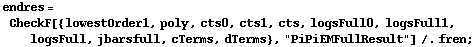 endres = CheckF[{lowestOrder1, poly, cts0, cts1, cts, logsFull0, logsFull1, logsFull, jbarsfull, cTerms, dTerms}, "PiPiEMFullResult"] /. fren ;