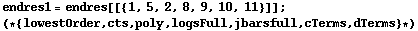 endres1 = endres[[{1, 5, 2, 8, 9, 10, 11}]] ; (* {lowestOrder, cts, poly, logsFull, jbarsfull, cTerms, dTerms} *)