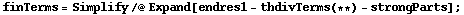 finTerms = Simplify /@ Expand[endres1 - thdivTerms (* *) - strongParts] ;