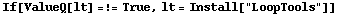 If[ValueQ[lt] =!= True, lt = Install["LoopTools"]]