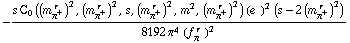 -(s C _ 0  ( (m _ π^+^(� r  ))^2 ,  (m _ π^+^(� r  ))^2 ,  s ,  (m _ π^+^(� r  ))^2 ,  m^2 ,  (m _ π^+^(� r  ))^2 ) (e^(  ))^2 (s - 2 (m _ π^+^(� r  ))^2))/(8192 π^4 (f _ π^(� r  ))^2)