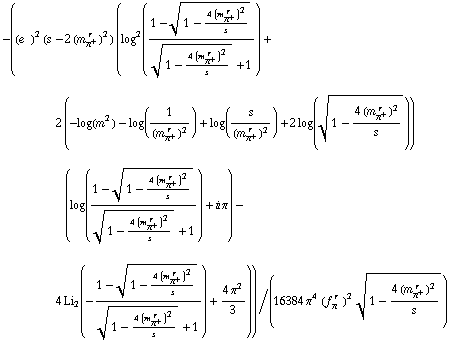 -((e^(  ))^2 (s - 2 (m _ π^+^(� r  ))^2) (log^2((1 - (1 - (4 (m _ π^+^(� r  ))^2)/s)^(1/2))/((1 - (4 (m _ π^+^(� r  ))^2)/s)^(1/2) + 1)) + 2 (-log(m^2) - log(1/(m _ π^+^(� r  ))^2) + log(s/(m _ π^+^(� r  ))^2) + 2 log((1 - (4 (m _ π^+^(� r  ))^2)/s)^(1/2))) (log((1 - (1 - (4 (m _ π^+^(� r  ))^2)/s)^(1/2))/((1 - (4 (m _ π^+^(� r  ))^2)/s)^(1/2) + 1)) + i π) - 4 Li _ 2(-(1 - (1 - (4 (m _ π^+^(� r  ))^2)/s)^(1/2))/((1 - (4 (m _ π^+^(� r  ))^2)/s)^(1/2) + 1)) + (4 π^2)/3))/(16384 π^4 (f _ π^(� r  ))^2 (1 - (4 (m _ π^+^(� r  ))^2)/s)^(1/2))