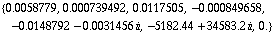{0.005877901572252493`, 0.0007394920349552884`, 0.011750532749694755`, -0.0008496578644054831`, -0.014879194573539992` - 0.003145597181373713` i, -5182.440765105874` + 34583.20289039067` i, 0.`}
