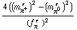 (4 ((m _ π^+^(� r  ))^2 - (m _ π^0^(� r  ))^2))/(f _ π^(� r  ))^2
