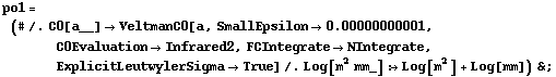 po1 = (# /. C0[a__] -> VeltmanC0[a, SmallEpsilon -> 0.00000000001, C0Evaluation -> Infrared2, FCIntegrate -> NIntegrate, ExplicitLeutwylerSigma -> True] /. Log[m^2 mm_] :> Log[m^2] + Log[mm]) & ;