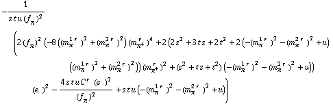-1/(s t u (f _ π^(�   ))^2) (2 (f _ π^(�   ))^2 (-8 ((m _ π^(1 r  ))^2 + (m _ π^(2 r  ))^2) (m _ π^+^(� r  ))^4 + 2 (2 s^2 + 3 t s + 2 t^2 + 2 (-(m _ π^(1 r  ))^2 - (m _ π^(2 r  ))^2 + u) ((m _ π^(1 r  ))^2 + (m _ π^(2 r  ))^2)) (m _ π^+^(� r  ))^2 + (s^2 + t s + t^2) (-(m _ π^(1 r  ))^2 - (m _ π^(2 r  ))^2 + u)) (e^(  ))^2 - (4 s t u C^(r  ) (e^(  ))^2)/(f _ π^(�   ))^2 + s t u (-(m _ π^(1 r  ))^2 - (m _ π^(2 r  ))^2 + u))