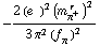 -(2 (e^(  ))^2 (m _ π^+^(� r  ))^2)/(3 π^2 (f _ π^(�   ))^2)