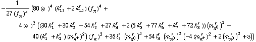 -1/(27 (f _ π^(�   ))^4) (80 (e^(  ))^4 (k _ 13^(r  ) + 2 k _ 14^(r  )) (f _ π^(�   ))^4 + 4 (e^(  ))^2 ((30 k _ 1^(r  ) + 30 k _ 2^(r  ) - 54 k _ 3^(r  ) + 27 k _ 4^(r  ) + 2 (5 k _ 5^(r  ) + 77 k _ 6^(r  ) + k _ 7^(r  ) + 72 k _ 8^(r  ))) (m _ π^0^(� r  ))^2 - 40 (k _ 1^(r  ) + k _ 2^(r  )) (m _ π^+^(� r  ))^2) (f _ π^(�   ))^2 + 36 l _ 3^(r  ) (m _ π^0^(� r  ))^4 + 54 l _ 4^(r  ) (m _ π^0^(� r  ))^2 (-4 (m _ π^+^(� r  ))^2 + 2 (m _ π^0^(� r  ))^2 + u))