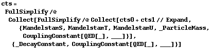 cts = FullSimplify /@ Collect[FullSimplify /@ Collect[cts0 + cts1 // Expand, {MandelstamS, MandelstamT, MandelstamU, _ParticleMass, CouplingConstant[QED[_], ___]}], {_DecayConstant, CouplingConstant[QED[_], ___]}]