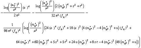 -(log((m _ γ^(� r  ))^2/μ^2) (e^(  ))^4)/(2 π^2) - (log((m _ π^0^(� r  ))^2/μ^2) (2 (m _ π^0^(� r  ))^4 + s^2 + t^2))/(32 π^2 (f _ π^(�   ))^4) - 1/(96 π^2 (f _ π^(�   ))^4) (log((m _ π^+^(� r  ))^2/μ^2) (24 (e^(  ))^4 (f _ π^(�   ))^4 + 18 (e^(  ))^2 (4 (m _ π^+^(� r  ))^2 - 4 (m _ π^0^(� r  ))^2 + u) (f _ π^(�   ))^2 + 64 (m _ π^+^(� r  ))^4 + 60 (m _ π^0^(� r  ))^4 + 5 s^2 + 5 t^2 + 24 u (m _ π^0^(� r  ))^2 + 8 s t - 4 (m _ π^+^(� r  ))^2 (48 (m _ π^0^(� r  ))^2 + u)))