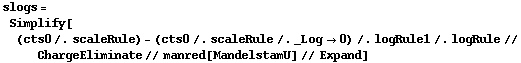 slogs = Simplify[(cts0 /. scaleRule) - (cts0 /. scaleRule /. _Log -> 0) /. logRule1 /. logRule // ChargeEliminate // manred[MandelstamU] // Expand]