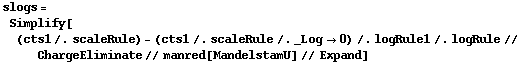 slogs = Simplify[(cts1 /. scaleRule) - (cts1 /. scaleRule /. _Log -> 0) /. logRule1 /. logRule // ChargeEliminate // manred[MandelstamU] // Expand]
