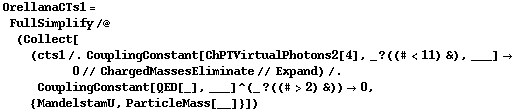 OrellanaCTs1 = FullSimplify /@ (Collect[(cts1 /. CouplingConstant[ChPTVirtualPhotons2[4], _ ? ((# < 11) &), ___] -> 0 // ChargedMassesEliminate // Expand) /. CouplingConstant[QED[_], ___]^(_ ? ((# > 2) &)) -> 0, {MandelstamU, ParticleMass[__]}])