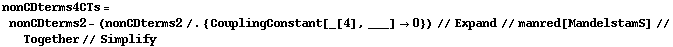nonCDterms4CTs = nonCDterms2 - (nonCDterms2 /. {CouplingConstant[_[4], ___] -> 0}) // Expand // manred[MandelstamS] // Together // Simplify