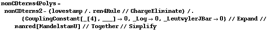 nonCDterms4Polys = nonCDterms2 - (lowestamp /. ren4Rule // ChargeEliminate) /. {CouplingConstant[_[4], ___] -> 0, _Log -> 0, _LeutwylerJBar -> 0} // Expand // manred[MandelstamU] // Together // Simplify