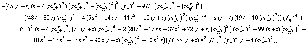 -(45 (s + t) (s - 4 (m _ π^+^(� r  ))^2) ((m _ π^+^(� r  ))^2 - (m _ π^0^(� r  ))^2)^2 (f _ π^(�   ))^8 - 9 C^(  ) ((m _ π^+^(� r  ))^2 - (m _ π^0^(� r  ))^2) ((48 t - 80 s) (m _ π^+^(� r  ))^4 + 4 (5 s^2 - 14 t s - 11 t^2 + 10 (s + t) (m _ π^0^(� r  ))^2) (m _ π^+^(� r  ))^2 + s (s + t) (19 t - 10 (m _ π^0^(� r  ))^2)) (f _ π^(�   ))^4 + (C^(  ))^2 (s - 4 (m _ π^+^(� r  ))^2) (72 (s + t) (m _ π^+^(� r  ))^4 - 2 (20 s^2 - 17 t s - 37 t^2 + 72 (s + t) (m _ π^0^(� r  ))^2) (m _ π^+^(� r  ))^2 + 99 (s + t) (m _ π^0^(� r  ))^4 + 10 s^3 + 13 t^3 + 23 s t^2 - 90 t (s + t) (m _ π^0^(� r  ))^2 + 20 s^2 t))/(288 (s + t) π^2 (C^(  ))^2 (f _ π^(�   ))^4 (s - 4 (m _ π^+^(� r  ))^2))