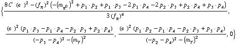 {(8 C^(  ) (e^(  ))^2 - (f _ π^(�   ))^2 (-(m _ π^0^(�   ))^2 + p _ 1  &middot;  p _ 2 + p _ 1  &middot;  p _ 3 - 2 p _ 1  &middot;  p _ 4 - 2 p _ 2  &middot;  p _ 3 + p _ 2  &middot;  p _ 4 + p _ 3  &middot;  p _ 4))/(3 (f _ π^(�   ))^4), ((e^(  ))^2 (p _ 1  &middot;  p _ 3 - p _ 1  &middot;  p _ 4 - p _ 2  &middot;  p _ 3 + p _ 2  &middot;  p _ 4))/((-p _ 3 - p _ 4)^2 - (m _ γ^(�   ))^2), ((e^(  ))^2 (p _ 1  &middot;  p _ 2 - p _ 1  &middot;  p _ 4 - p _ 2  &middot;  p _ 3 + p _ 3  &middot;  p _ 4))/((-p _ 2 - p _ 4)^2 - (m _ γ^(�   ))^2), 0}