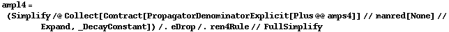 ampl4 = (Simplify /@ Collect[Contract[PropagatorDenominatorExplicit[Plus @@ amps4]] // manred[None] // Expand, _DecayConstant]) /. eDrop /. ren4Rule // FullSimplify