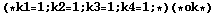(* k1 = 1 ; k2 = 1 ; k3 = 1 ; k4 = 1 ; *) (* ok *)