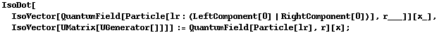 IsoDot[IsoVector[QuantumField[Particle[lr : (LeftComponent[0] | RightComponent[0])], r___]][x_], IsoVector[UMatrix[UGenerator[]]]] := QuantumField[Particle[lr], r][x] ;
