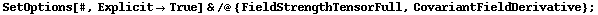 SetOptions[#, Explicit -> True] & /@ {FieldStrengthTensorFull, CovariantFieldDerivative} ;