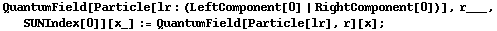 QuantumField[Particle[lr : (LeftComponent[0] | RightComponent[0])], r___, SUNIndex[0]][x_] := QuantumField[Particle[lr], r][x] ;